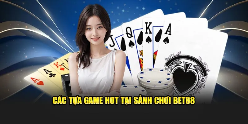 Các tựa game hot tại sảnh chơi Bet88