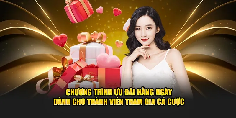 Chương trình ưu đãi hằng ngày dành cho thành viên tham gia cá cược