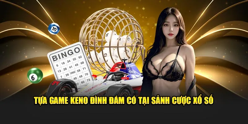 Tựa game keno đình đám có tại sảnh cược xổ số