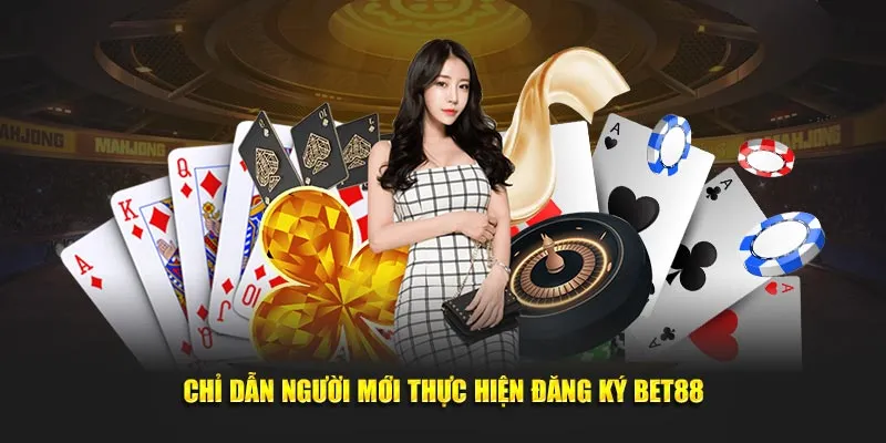 Chỉ dẫn người mới thực hiện đăng ký Bet88