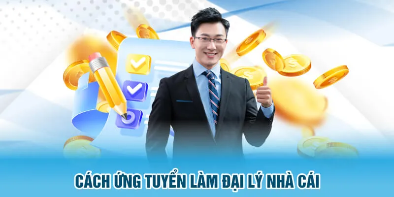 Cách ứng tuyển làm đại lý nhà cái