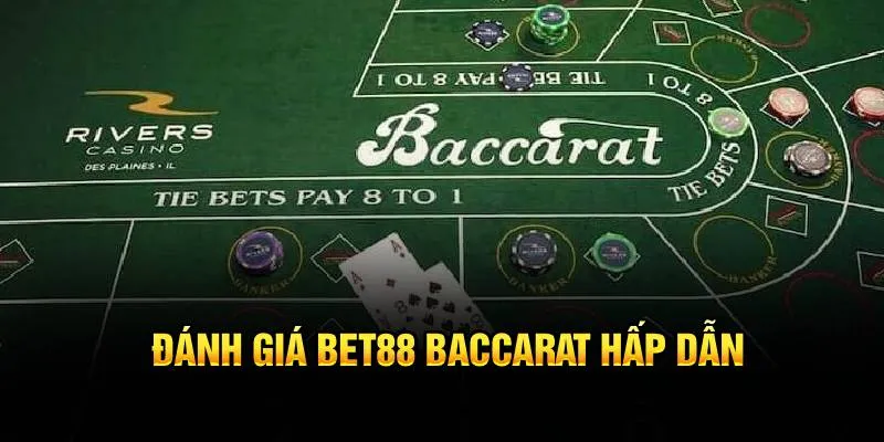 Đánh giá Bet88 Baccarat hấp dẫn