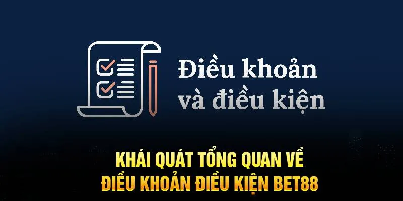 Khái quát tổng quan về điều khoản điều kiện BET88 