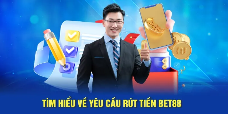 Tìm hiểu về yêu cầu rút tiền Bet88